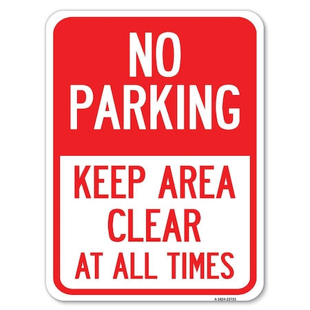 Signmission No Parking Keep Area Clear All Times Heavy-Gauge Alum Rust Proof Parking, 18" x 24", A-1824-23713 A-1824-23713